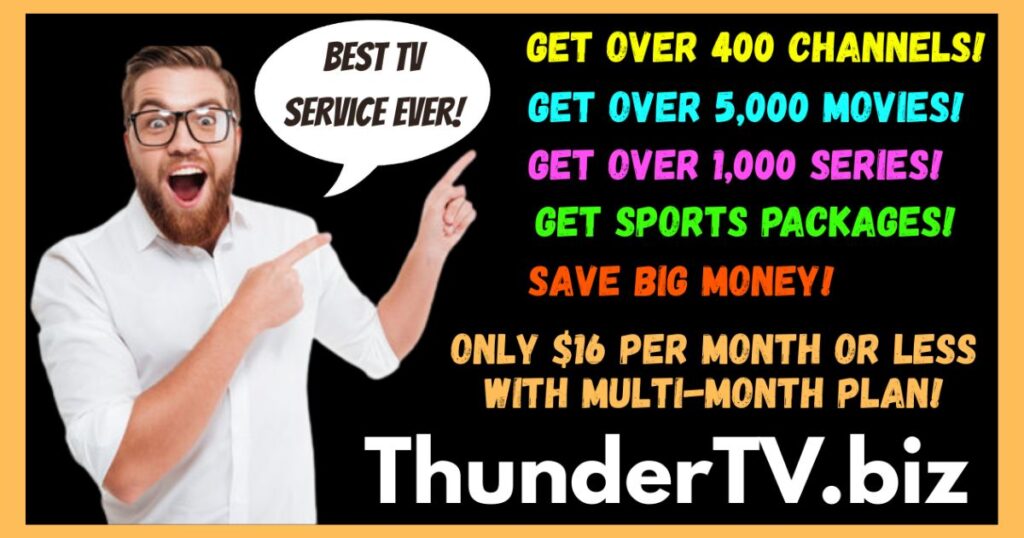 Get over 400 channels, 5,000 movies, 1,000 series & sports packages for $16 per month or less from the #1 Authorized Thunder TV Distributor in North America!